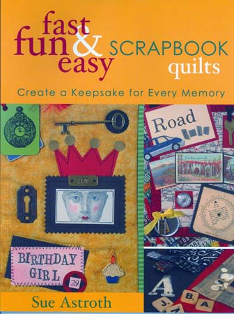 Fast, Fun & Easy Scrapbook Quilts by Sue Astroth